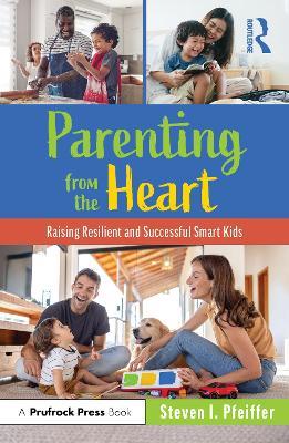 Parenting from the Heart: Raising Resilient and Successful Smart Kids - Steven I. Pfeiffer - cover