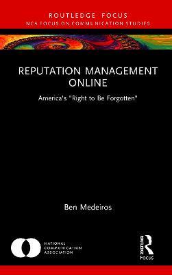 Reputation Management Online: America's "Right to Be Forgotten" - Ben Medeiros - cover