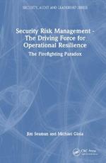Security Risk Management - The Driving Force for Operational Resilience: The Firefighting Paradox