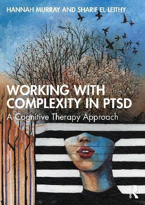 Working with Complexity in PTSD: A Cognitive Therapy Approach - Hannah Murray,Sharif El-Leithy - cover