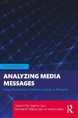 Analyzing Media Messages: Using Quantitative Content Analysis in Research - Daniel Riffe,Stephen Lacy,Brendan R. Watson - cover