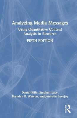Analyzing Media Messages: Using Quantitative Content Analysis in Research - Daniel Riffe,Stephen Lacy,Brendan R. Watson - cover