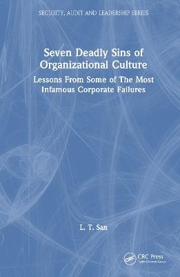 Seven Deadly Sins of Organizational Culture: Lessons From Some of The Most Infamous Corporate Failures - L. T. San - cover