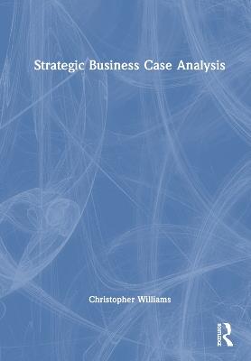 Strategic Business Case Analysis - Christopher Williams - cover