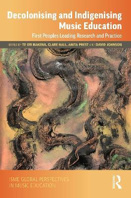 Decolonising and Indigenising Music Education: First Peoples Leading Research and Practice - cover