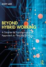 Beyond Hybrid Working: A Smarter & Transformational Approach to Flexible Working