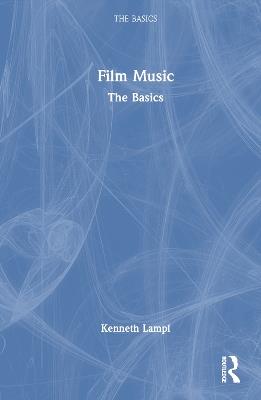 Film Music: The Basics - Kenneth Lampl - cover