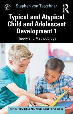 Typical and Atypical Child and Adolescent Development 1 Theory and Methodology - Stephen von Tetzchner - cover