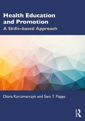 Health Education and Promotion: A Skills-based Approach - Diana Karczmarczyk,Sara T. Pappa - cover