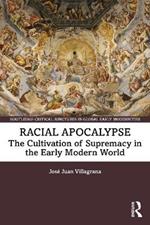 Racial Apocalypse: The Cultivation of Supremacy in the Early Modern World