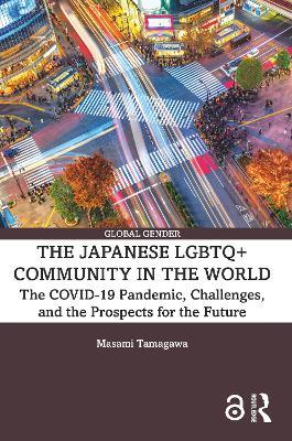 The Japanese LGBTQ+ Community in the World: The COVID-19 Pandemic, Challenges, and the Prospects for the Future - Masami Tamagawa - cover