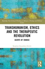 Transhumanism, Ethics and the Therapeutic Revolution: Agents of Change