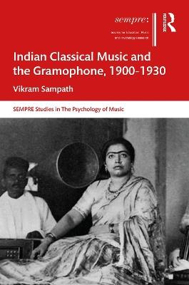 Indian Classical Music and the Gramophone, 1900–1930 - Vikram Sampath - cover