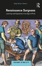 Renaissance Surgeons: Learning and Expertise in the Age of Print