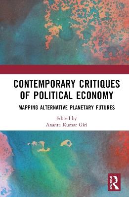 Contemporary Critiques of Political Economy: Mapping Alternative Planetary Futures - cover