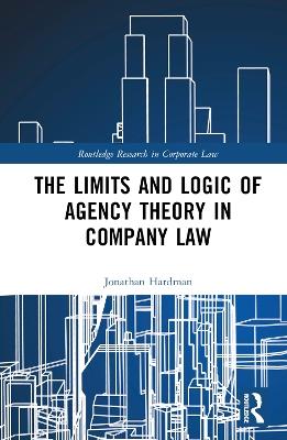 The Limits and Logic of Agency Theory in Company Law - Jonathan Hardman - cover