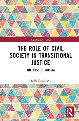 The Role of Civil Society in Transitional Justice: The Case of Russia - Selbi Durdiyeva - cover