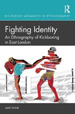 Fighting Identity: An Ethnography of Kickboxing in East London