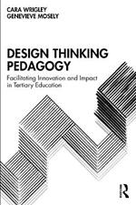 Design Thinking Pedagogy: Facilitating Innovation and Impact in Tertiary Education