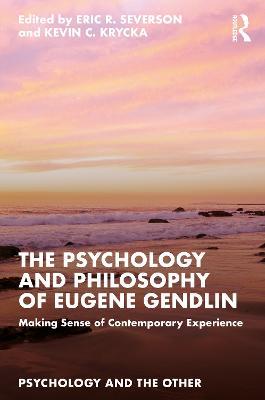 The Psychology and Philosophy of Eugene Gendlin: Making Sense of Contemporary Experience - cover