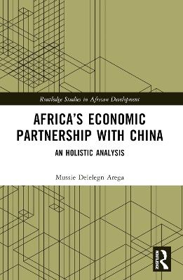 Africa’s Economic Partnership with China: An Holistic Analysis - Mussie Delelegn Arega - cover