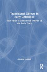 Transitional Objects in Early Childhood: The Value of Transitional Objects in the Early Years