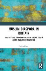 Muslim Diaspora in Britain: Identity and Transnationalism among South Asian Muslim Communities