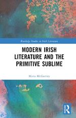 Modern Irish Literature and the Primitive Sublime