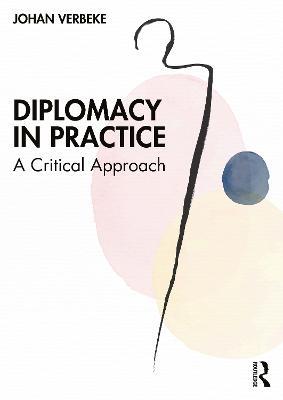 Diplomacy in Practice: A Critical Approach - Johan Verbeke - cover