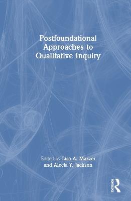 Postfoundational Approaches to Qualitative Inquiry - cover