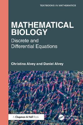 Mathematical Biology: Discrete and Differential Equations - Christina Alvey,Daniel Alvey - cover