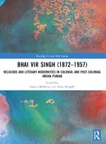 Bhai Vir Singh (1872–1957): Religious and Literary Modernities in Colonial and Post-Colonial Indian Punjab