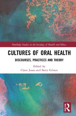 Cultures of Oral Health: Discourses, Practices and Theory - cover