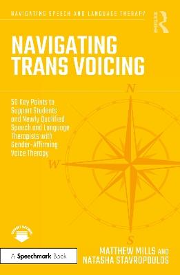 Navigating Trans Voicing: 50 Key Points to Support Students and Newly Qualified Speech and Language Therapists with Gender-Affirming Voice Therapy - Matthew Mills,Natasha Stavropoulos - cover