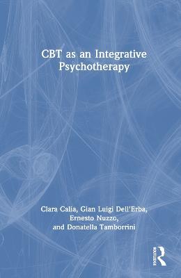 CBT as an Integrative Psychotherapy - Clara Calia,Gian Luigi Dell'Erba,Ernesto Nuzzo - cover