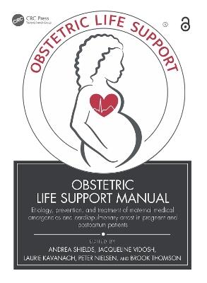 Obstetric Life Support Manual: Etiology, prevention, and treatment of maternal medical emergencies and cardiopulmonary arrest in pregnant and postpartum patients - cover