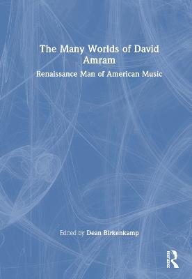 The Many Worlds of David Amram: Renaissance Man of American Music - cover