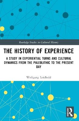 The History of Experience: A Study in Experiential Turns and Cultural Dynamics from the Paleolithic to the Present Day - Wolfgang Leidhold - cover