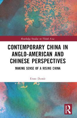 Contemporary China in Anglo-American and Chinese Perspectives: Making Sense of a Rising China - Emre Demir - cover