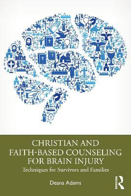 Christian and Faith-based Counseling for Brain Injury: Techniques for Survivors and Families - Deana Adams - cover