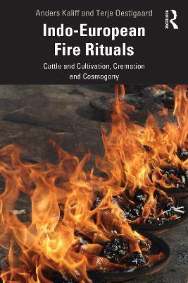 Indo-European Fire Rituals: Cattle and Cultivation, Cremation and Cosmogony - Anders Kaliff,Terje Oestigaard - cover