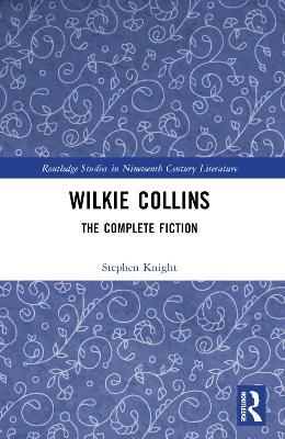 Wilkie Collins: The Complete Fiction - Stephen Knight - cover