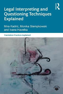 Legal Interpreting and Questioning Techniques Explained - Mira Kadric,Monika Stempkowski,Ivana Havelka - cover
