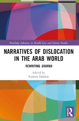 Narratives of Dislocation in the Arab World: Rewriting Ghurba - cover