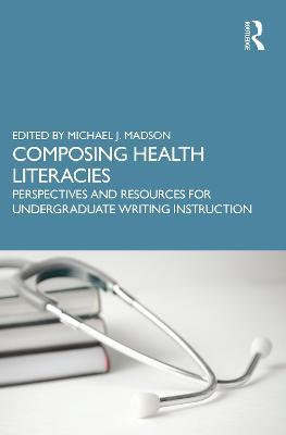 Composing Health Literacies: Perspectives and Resources for Undergraduate Writing Instruction - cover