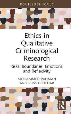 Ethics in Qualitative Criminological Research: Risks, Boundaries, Emotions, and Reflexivity - Mohammed Rahman,Ross Deuchar - cover