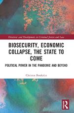 Biosecurity, Economic Collapse, the State to Come: Political Power in the Pandemic and Beyond