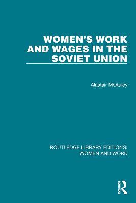 Women's Work and Wages in the Soviet Union - Alastair McAuley - cover