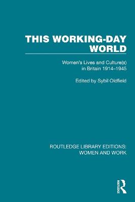 This Working-Day World: Women's Lives and Culture(s) in Britain 1914–1945 - cover