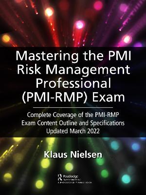 Mastering the PMI Risk Management Professional (PMI-RMP) Exam: Complete Coverage of the PMI-RMP Exam Content Outline and Specifications Updated March 2022 - Klaus Nielsen - cover